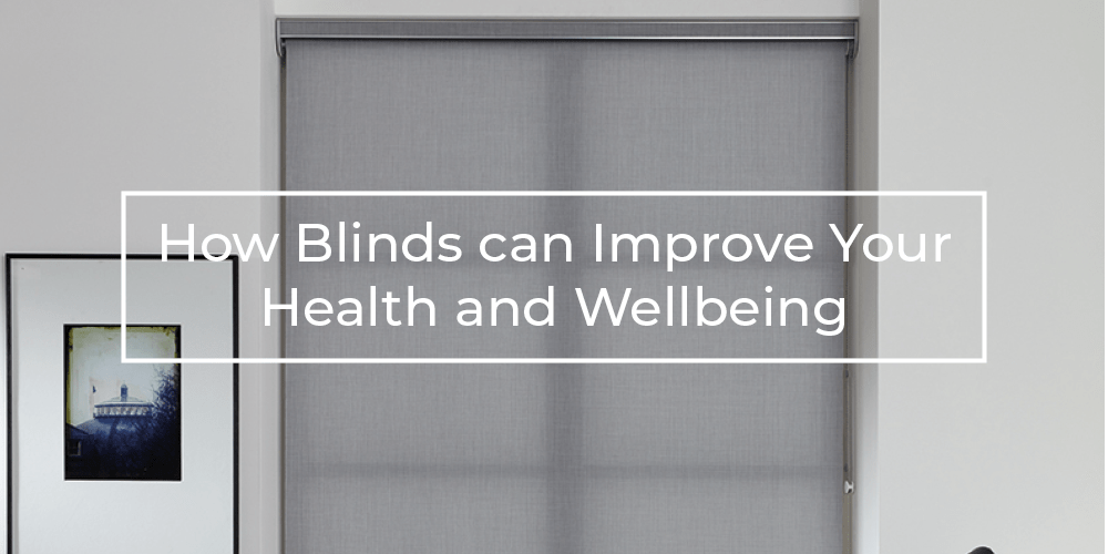 How blinds can improve your health and wellbeing How blinds can improve your health and wellbeing